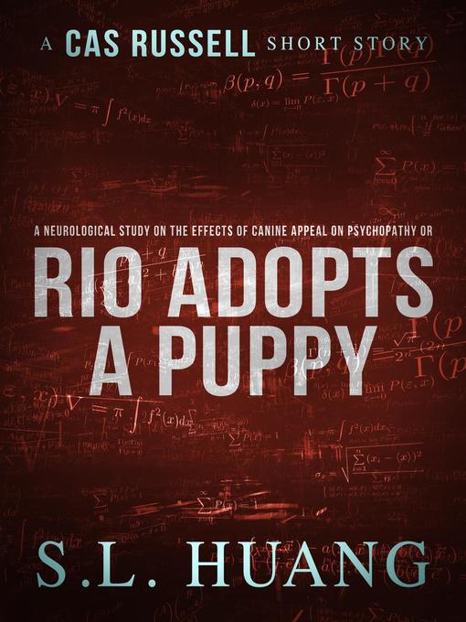 Title details for A Neurological Study on the Effects of Canine Appeal on Psychopathy, or, Rio Adopts a Puppy by SL Huang - Available